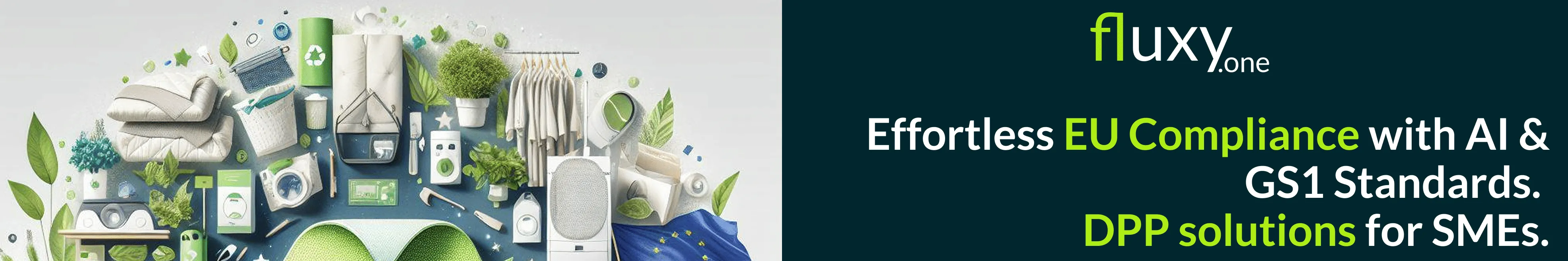 A digital promotional banner for Fluxy.One, a platform that simplifies EU compliance with AI and GS1 standards. The left side of the image features a large green recycling symbol surrounded by various consumer goods, including electronics, textiles, household items, and construction materials, along with eco-friendly elements like plants and recycling bins. The EU flag is subtly integrated. The right side contains text highlighting Fluxy.One's DPP solutions for SMEs, explaining how the platform generates in